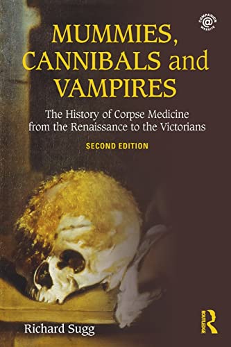 Mummies, Cannibals and Vampires: The History of Corpse Medicine from the Renaissance to the Victorians von Routledge